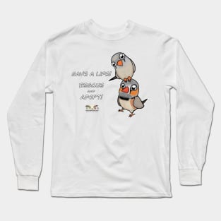 Save a Life!  Rescue & Adopt ~ Finch Long Sleeve T-Shirt